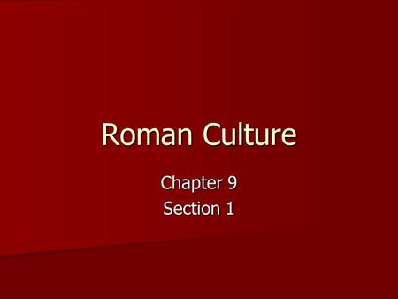 Roman Culture Chapter 9 Section 1. Roman Art The Romans borrowed many ideas from the Greeks. The Romans borrowed many ideas from the Greeks. They used.