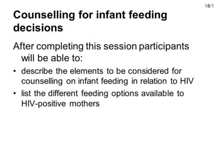 Counselling for infant feeding decisions After completing this session participants will be able to: describe the elements to be considered for counselling.