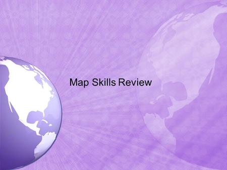 Map Skills Review. How many Cardinal Directions are there? North South East West.