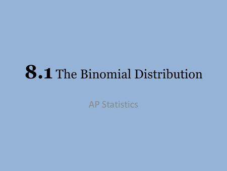 8.1 The Binomial Distribution