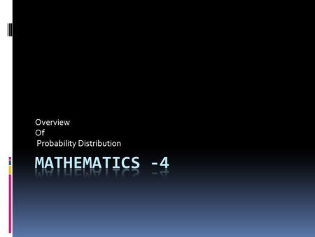 Overview Of Probability Distribution. Standard Distributions  Learning Objectives  Be familiar with the standard distributions (normal, binomial, and.