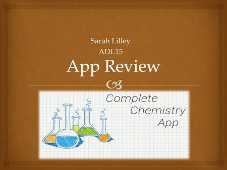 Sarah Lilley ADL15.   How does this app teach students?  Who would this app be helpful for?  What is the main idea of the app?  What subject in science.