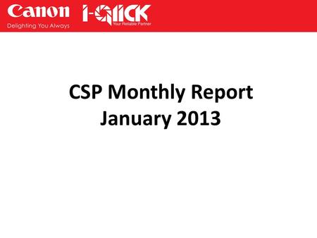 CSP Monthly Report January 2013. Single Function A4 iP2772 RSP $47 iP7270 RSP $139 Competitor Analysis.