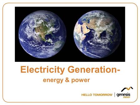 Electricity Generation- energy & power. Today we will learn … What is energy? What is power? What is electricity? How is electricity generated?