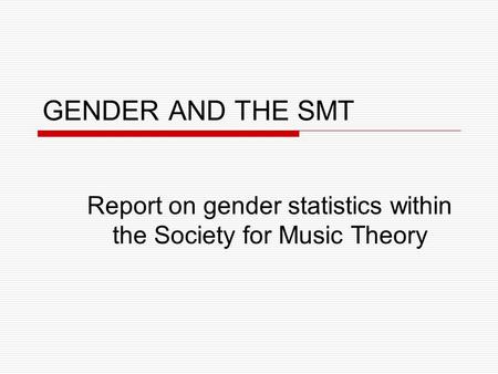 GENDER AND THE SMT Report on gender statistics within the Society for Music Theory.