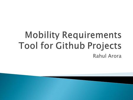 Rahul Arora.  Investigate the ways of enhancing the mobility of mobile applications by taking into account the varying contexts where the mobile applications.