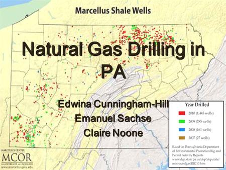 Natural Gas Drilling in PA Edwina Cunningham-Hill Emanuel Sachse Claire Noone.