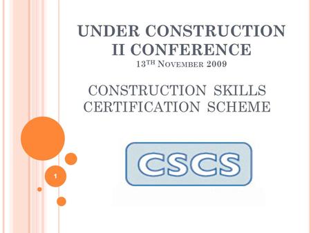 UNDER CONSTRUCTION II CONFERENCE 13 TH N OVEMBER 2009 CONSTRUCTION SKILLS CERTIFICATION SCHEME 1.