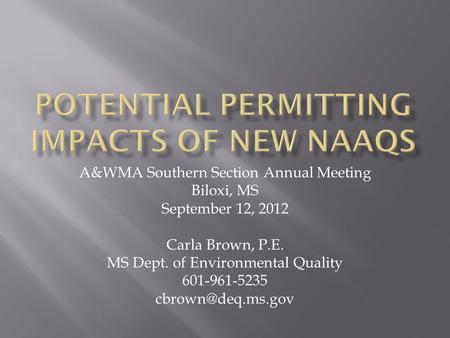 A&WMA Southern Section Annual Meeting Biloxi, MS September 12, 2012 Carla Brown, P.E. MS Dept. of Environmental Quality 601-961-5235