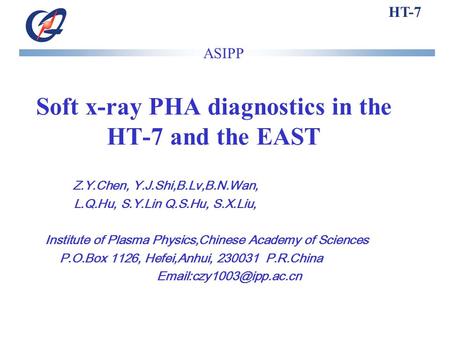 HT-7 Soft x-ray PHA diagnostics in the HT-7 and the EAST Z.Y.Chen, Y.J.Shi,B.Lv,B.N.Wan, L.Q.Hu, S.Y.Lin Q.S.Hu, S.X.Liu, Institute of Plasma Physics,Chinese.