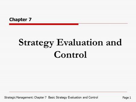 Strategic Management: Chapter 7 Basic Strategy Evaluation and Control Page 1 Strategy Evaluation and Control Chapter 7.