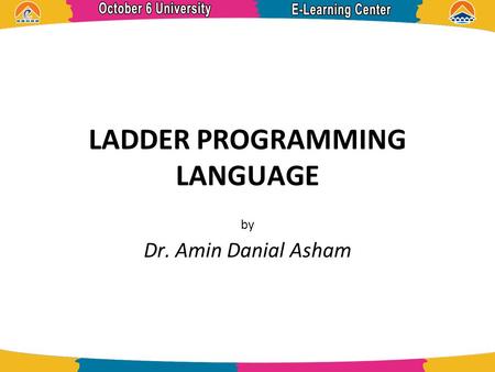 LADDER PROGRAMMING LANGUAGE by Dr. Amin Danial Asham.