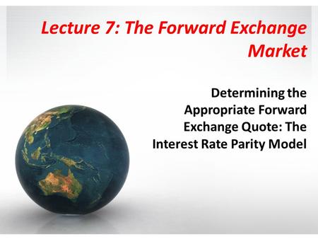 Lecture 7: The Forward Exchange Market