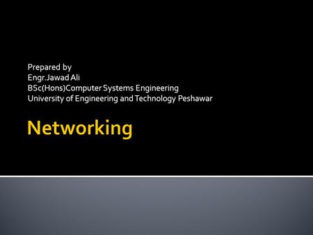 Prepared by Engr.Jawad Ali BSc(Hons)Computer Systems Engineering University of Engineering and Technology Peshawar.