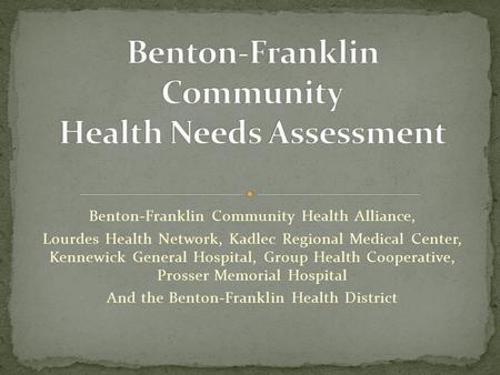 Benton-Franklin Community Health Alliance, Lourdes Health Network, Kadlec Regional Medical Center, Kennewick General Hospital, Group Health Cooperative,