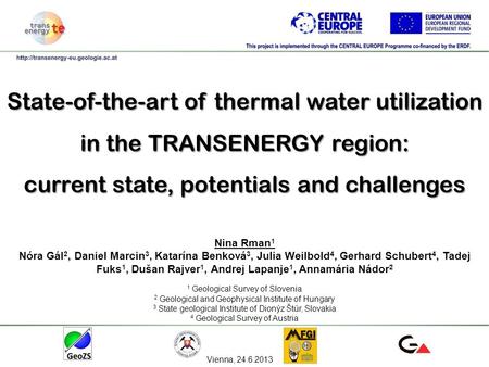 State-of-the-art of thermal water utilization in the TRANSENERGY region: current state, potentials and challenges Nina Rman 1 Nóra Gál 2, Daniel Marcin.