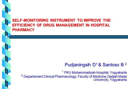 SELF-MONITORING INSTRUMENT TO IMPROVE THE EFFICIENCY OF DRUG MANAGEMENT IN HOSPITAL PHARMACY Pudjaningsih D 1 & Santoso B 2 1 PKU Muhammadiyah Hospital,