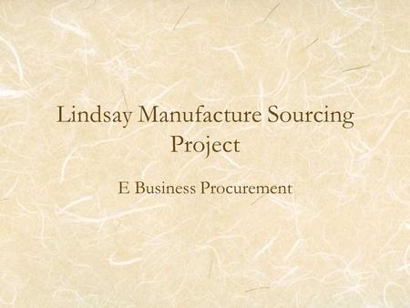 Lindsay Manufacture Sourcing Project E Business Procurement.