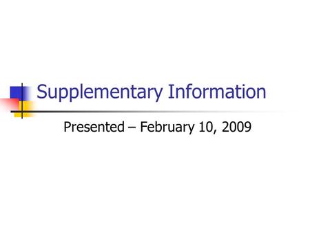 Supplementary Information Presented – February 10, 2009.