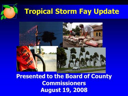 Presented to the Board of County Commissioners August 19, 2008 Tropical Storm Fay Update.