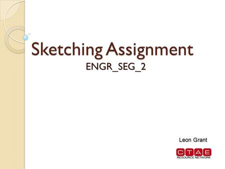 Sketching Assignment ENGR_SEG_2 Leon Grant. Notice In this section it is important for students to be able to visualize the part sectioned. Students could.