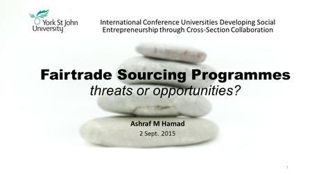 Fairtrade Sourcing Programmes threats or opportunities? International Conference Universities Developing Social Entrepreneurship through Cross-Section.