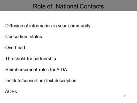 1 Role of National Contacts - Diffusion of information in your community - Consortium status - Overhead - Threshold for partnership - Reimbursement rules.