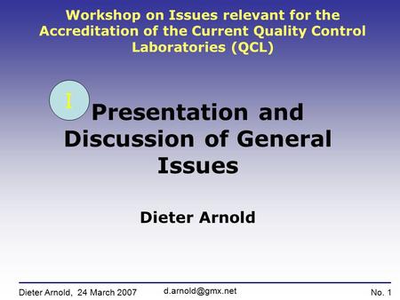 Workshop on Issues relevant for the Accreditation of the Current Quality Control Laboratories (QCL) Presentation and Discussion of General Issues Dieter.