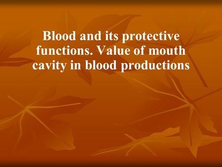 Blood and its protective functions. Value of mouth cavity in blood productions.