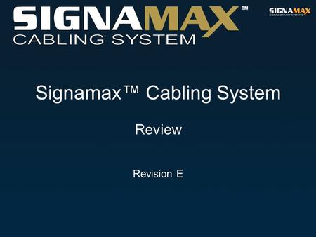 Signamax™ Cabling System Review Revision E. INTRODUCTION.