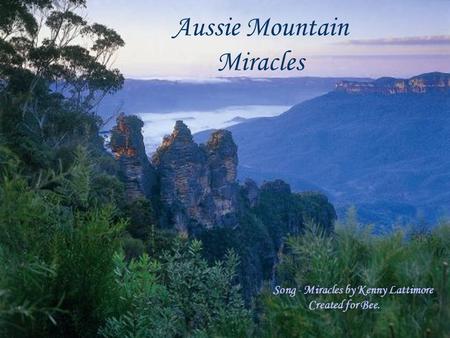 Aussie Mountain Miracles Song - Miracles by Kenny Lattimore Created for Bee.