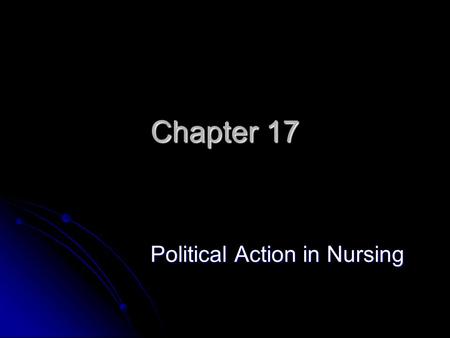 Copyright © 2006 Elsevier, Inc. All rights reserved Chapter 17 Political Action in Nursing.