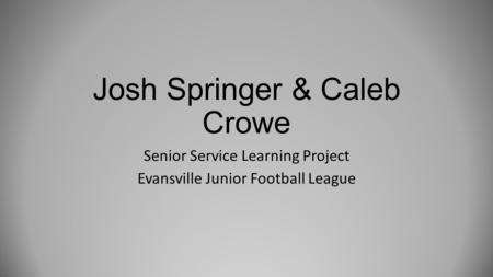 Josh Springer & Caleb Crowe Senior Service Learning Project Evansville Junior Football League.