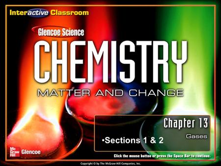 Sections 1 & 2 Section 13-1 Section 13.1 The Gas Laws State the relationships among pressure, temperature, and volume of a constant amount of gas. scientific.