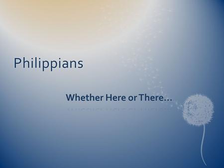 Philippians. Review  In Christ, Paul is totally free…  To t rust in the bigger picture  No pity-parties  Sees beyond personal pain to Christ’s plan.