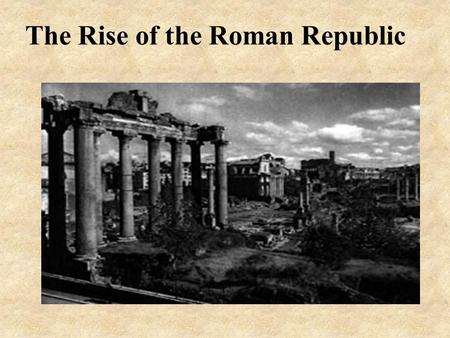 The Rise of the Roman Republic