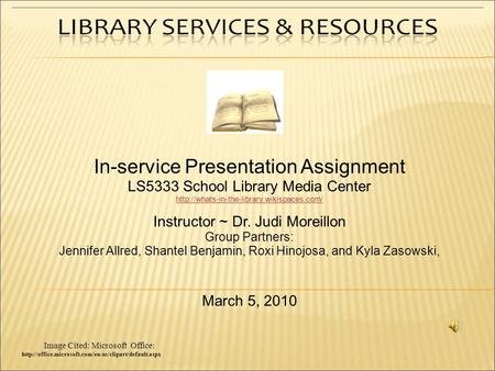 In-service Presentation Assignment LS5333 School Library Media Center  Instructor ~ Dr. Judi Moreillon Group.