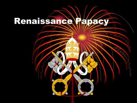 Renaissance Papacy. Renaissance Popes Papacy is the term that refers to the office and position of the Pope Some (not all) Renaissance popes started to.