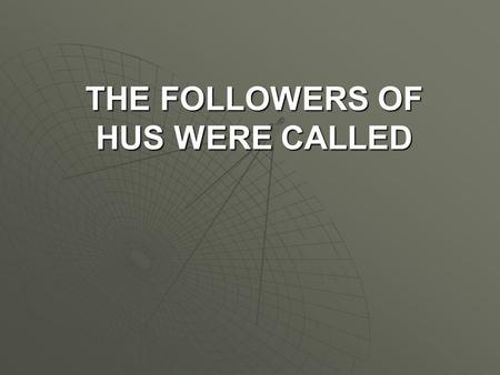 THE FOLLOWERS OF HUS WERE CALLED. HUSSITES FRENCH ARCHBISHOP WHO WAS ELECTED POPE HE MOVED THE POPE’S OFFICE FROM ROME TO AVIGNON.