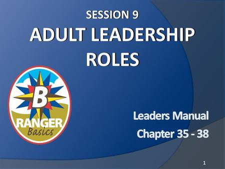 1. Adult Leadership RolesAdult Leadership Roles Staffing the Outpost: Identify the positions in the Outpost Which positions are critical to success? How.