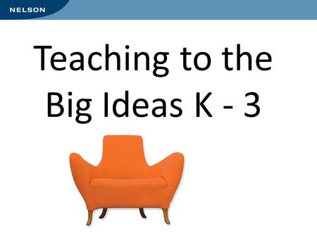 Teaching to the Big Ideas K - 3. Getting to 20 You are on a number line. You can jump however you want as long as you always take the same size jump.