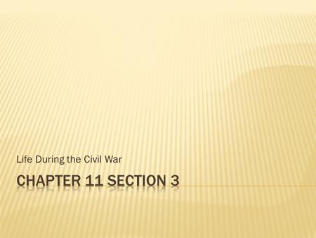 Life During the Civil War.  The South’s economy was more negatively affected by the war, but the North experienced problems also.  This ties back to.