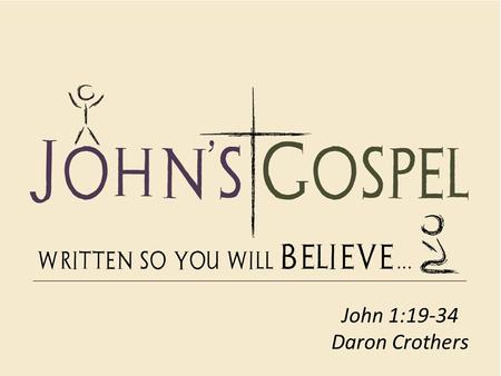 John 1:19-34 Daron Crothers. 1. Under Interrogation (John 1:19-22) Matthew 3:1-7 John 1:19-22 (New Living Translation – NLT) 19 This was John’s testimony.