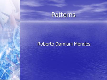 Patterns Roberto Damiani Mendes. Roteiro Definition; Definition; Architecture Patterns; Architecture Patterns; Design Patterns; Design Patterns; GRASP.