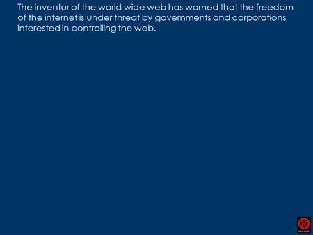 The inventor of the world wide web has warned that the freedom of the internet is under threat by governments and corporations interested in controlling.