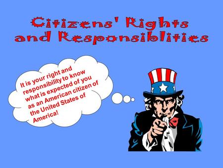 It is your right and responsibility to know what is expected of you as an American citizen of the United States of America!