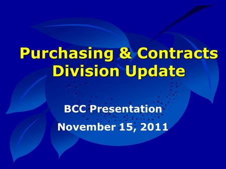 Purchasing & Contracts Division Update BCC Presentation November 15, 2011.