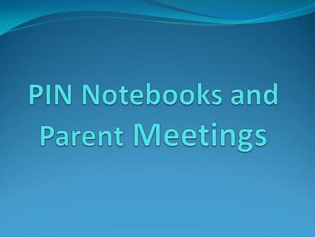 PIN Notebook Please make sure all items on checklist are in the PIN notebook each month. All postings and handouts given to parent must go in PIN notebook-