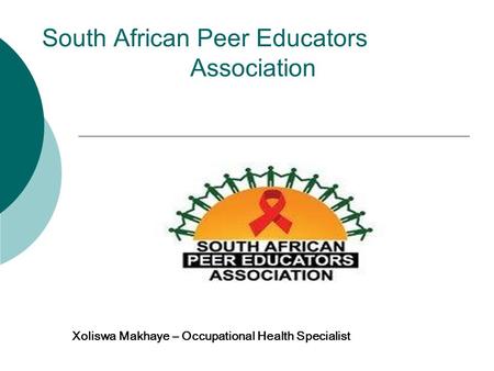 South African Peer Educators Association Xoliswa Makhaye – Occupational Health Specialist.