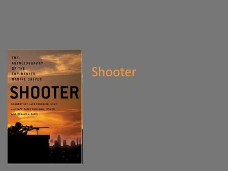 Shooter. Sgt. Jack Coughlin Gunnery Sergeant for the United States Marine Corps. The worlds top ranked Marine Scout/Sniper. Fought in Iraq and Desert.